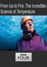 BBC Невероятные приключения температуры/From Ice to Fire The Incredible Science of Temperature